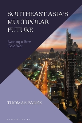 Southeast Asia’s Multipolar Future - Thomas Parks