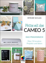 Plotten mit dem Cameo 5 - das Praxisbuch - Myriam Schlag