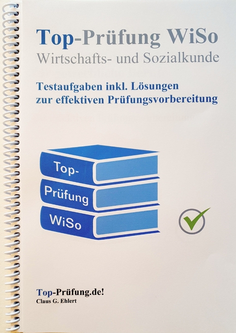 Top Prüfung Wirtschafts- und Sozialkunde - Testaufgaben für die Abschlussprüfung - Claus-Günter Ehlert