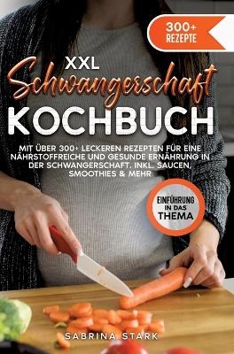 XXL Schwangerschaft Kochbuch - Sabrina Stark