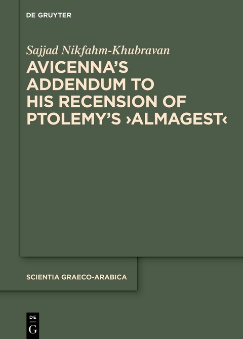 Avicenna’s Addendum to His Recension of Ptolemy’s ›Almagest‹ - Sajjad Nikfahm-Khubravan