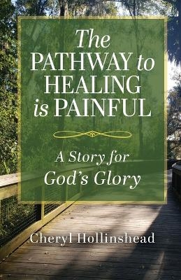 The Pathway to Healing Is Painful - Cheryl Hollinshead