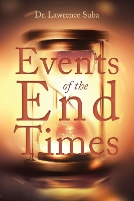 Events of the End Times - Dr Lawrence Suba