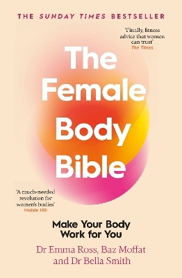 The Female Body Bible - Dr Emma Ross, Baz Moffat, Dr Bella Smith