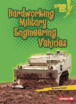 Hardworking Military Engineering Vehicles - Brianna Kaiser