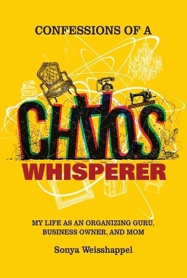 Confessions of a Chaos Whisperer - Sonya Weisshappel