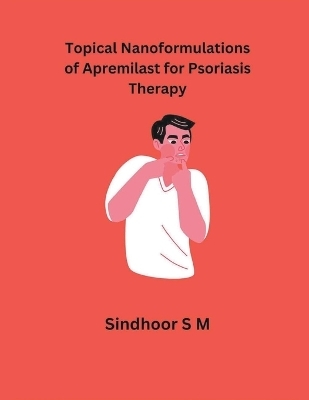 Topical Nanoformulations of Apremilast for Psoriasis Therapy - Sindhoor S M