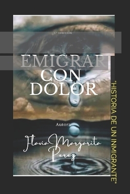 Emigrar Con Dolor - Flavia Margarita Perez