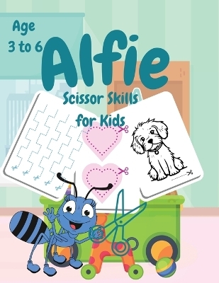 Alfie Scissor Skills for Kids Age 3 to 6 - Joanne S Ruiz