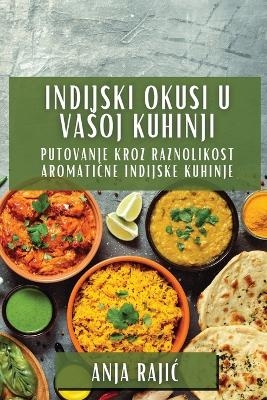 Indijski Okusi U Vasoj Kuhinji - Anja Rajic