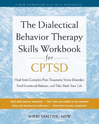 The Dialectical Behavior Therapy Skills Workbook for C-PTSD - Sheri Van Dijk