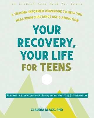 Your Recovery, Your Life for Teens - Claudia Black