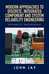 Modern Approaches to Discrete, Integrated Component and System Reliability Engineering - John Jay