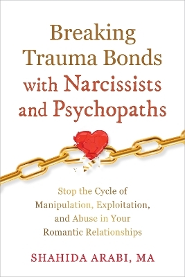 Breaking Trauma Bonds with Narcissists and Psychopaths - Shahida Arabi