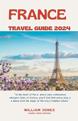 France Travel Guide 2024 - William Jones