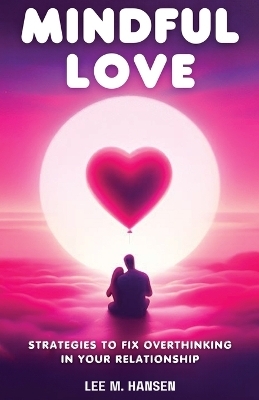 Mindful Love - Lee M Hansen