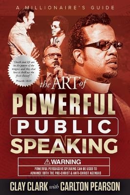 The Art of Powerful Public Speaking - Clay Clark, Carlton Pearson