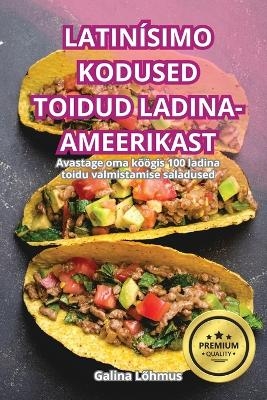 Latinísimo Kodused Toidud Ladina-Ameerikast -  Galina Lõhmus