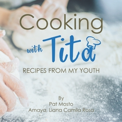 Cooking with Tita - Pat Mosto Amaya, Liana Camila Rosa