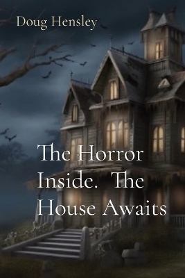 The Horror Inside. The House Awaits - Doug Hensley