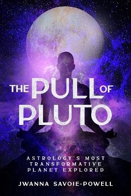 The Pull of Pluto - Jwanna Savoie-Powell