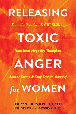 Releasing Toxic Anger for Women - Karyne B. Wilner