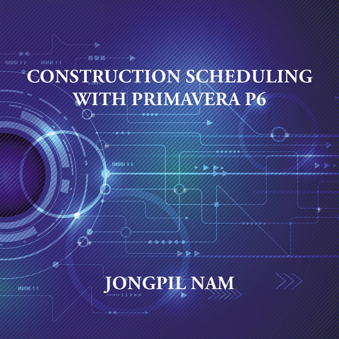 Construction Scheduling with Primavera P6 -  Jongpil Nam