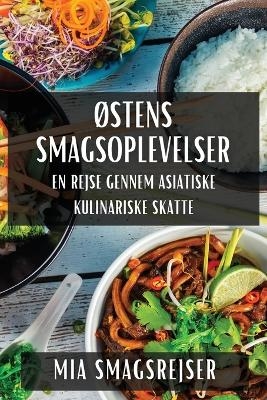 Østens Smagsoplevelser - Mia Smagsrejser