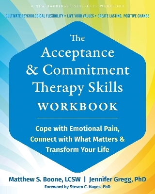 The Acceptance and Commitment Therapy Skills Workbook - Jennifer A. Gregg, Matthew S Boone