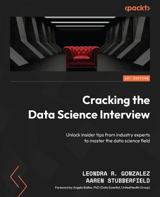 Cracking the Data Science Interview - Leondra R. Gonzalez, Aaren Stubberfield