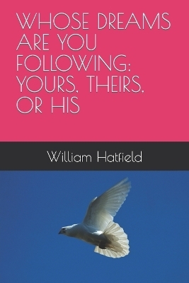 Whose Dreams Are You Following - William Roy Hatfield