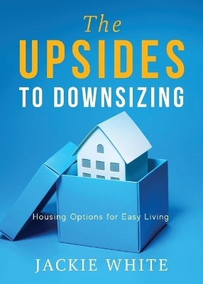 The Upsides to Downsizing - Jackie White