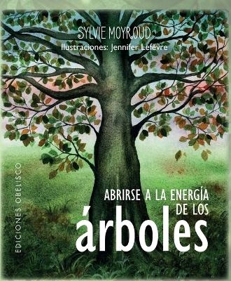 ABRIRSE A LA ENERGIA DE LOS ARBOLES - Sylvie Moyroud, Jennifer LeFevre