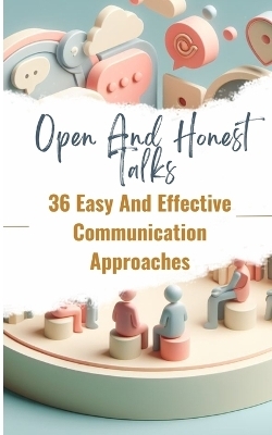 Open And Honest Talks 36 Easy And Effective Communication Approaches - Yishai Jesse