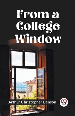 FROM A COLLEGE WINDOW (Edition2023) - Arthur Christopher Benson