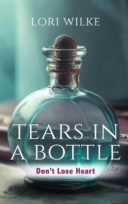 Tears in a Bottle - Lori Wilke