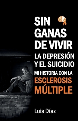 Sin ganas de vivir, la depresión y el suicidio - Luis Díaz