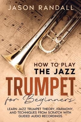 How to Play the Jazz Trumpet for Beginners - Jason Randall