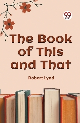 The Book of This and That (Edition2023) - Robert Lynd