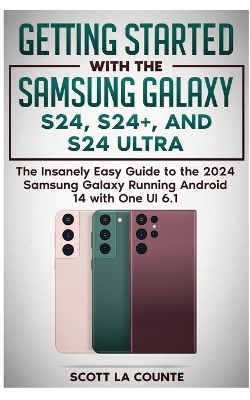 Getting Started with the Samsung Galaxy S24, S24+, and S24 Ultra - Scott La Counte