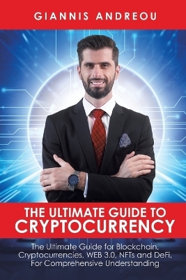 The Ultimate Guide to Cryptocurrency - Giannis Andreou