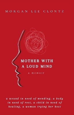 Mother With A Loud Mind - Morgan Lee Clontz