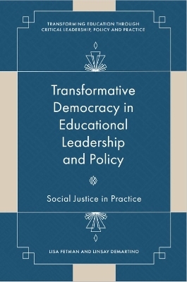 Transformative Democracy in Educational Leadership and Policy - Lisa Fetman, Linsay DeMartino