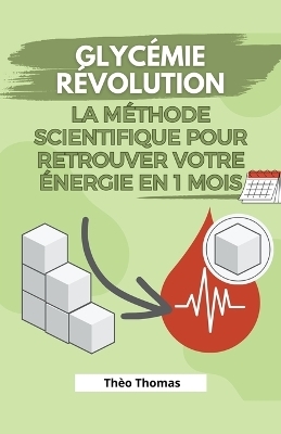 Glycémie Révolution, la méthode scientifique pour retrouver votre énergie en 1 mois - Thèo Thomas