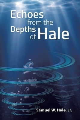 Echoes from the Depths of Hale - Samuel W Hale  Jr