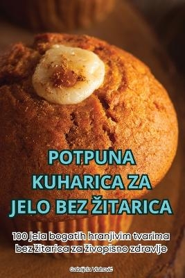 Potpuna Kuharica Za Jelo Bez Zitarica -  Gabrijela Vlahovic