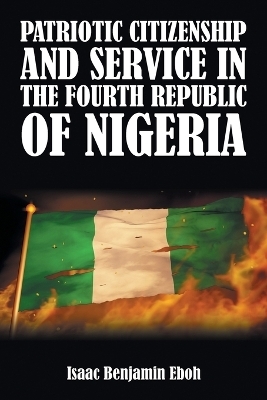 Patriotic Citizenship and Service in the Fourth Republic of Nigeria - Isaac Benjamin Eboh