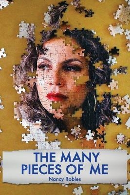 The Many Pieces of Me - Nancy Robles