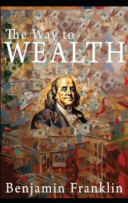 The Way to Wealth - Benjamin Franklin