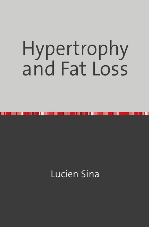 Hypertrophy and Fat Loss - Lucien Sina